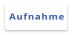 Aufnahme