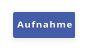 Aufnahme