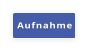 Aufnahme